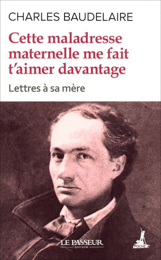 Charles Baudelaire: Cette maladresse maternelle me fait t'aimer davantage