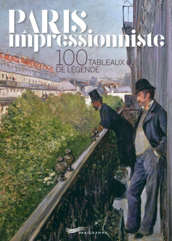 Francoise Ravelle: Paris Impressionniste. 100 Tableaux De Légende