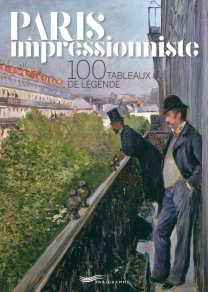 Francoise Ravelle: Paris Impressionniste. 100 Tableaux De Légende
