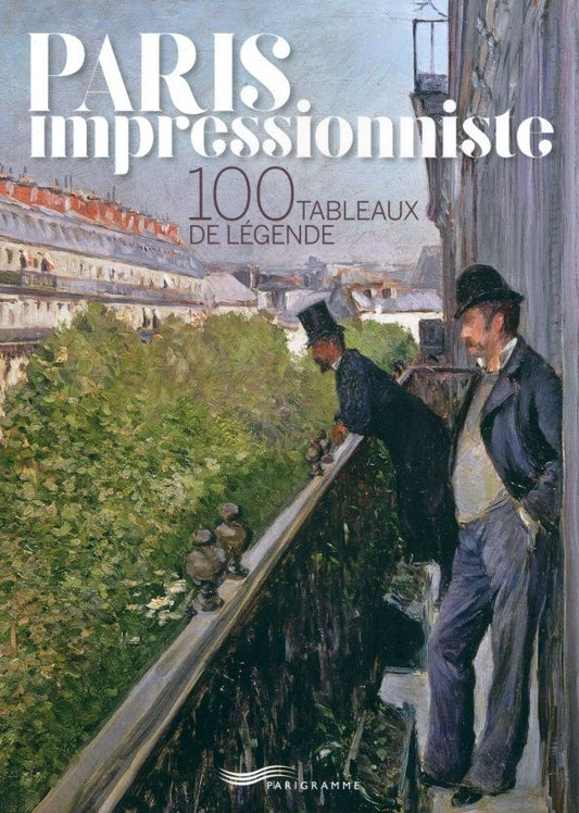 Francoise Ravelle: Paris Impressionniste. 100 Tableaux De Légende