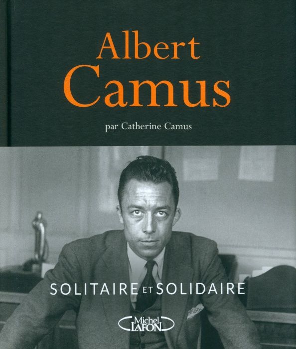 Catherine Camus: Albert Camus. Solitaire et solidaire