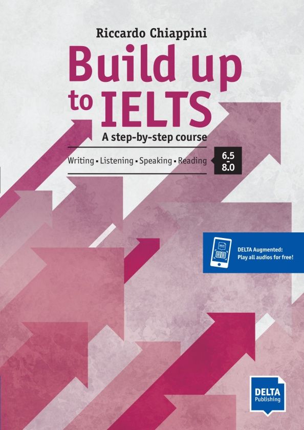 Riccardo Chiappini: Build up to IELTS - Score band 6.5-8.0. A step-by-step course. Student's Book with digital extras