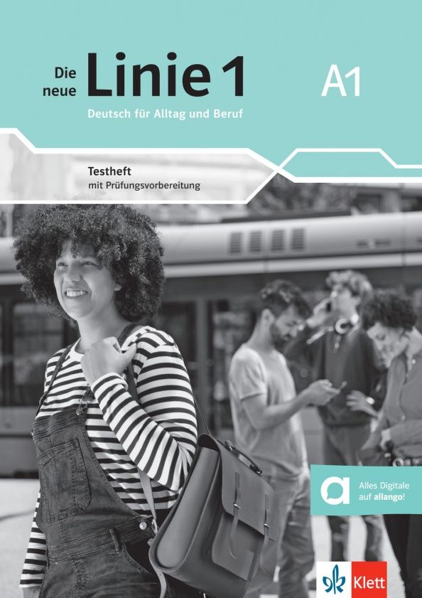 Kirsten Althaus: Die neue Linie 1 A1. Deutsch fur Alltag und Beruf. Testheft mit Prufungsvorbereitung