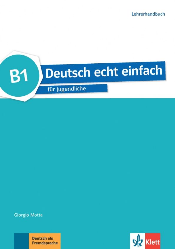 Giorgio Motta: Deutsch echt einfach B1. Deutsch für Jugendliche. Lehrerhandbuch