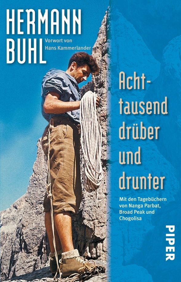 Hermann Buhl: Achttausend drüber und drunter. Mit den Tagebüchern von Nanga Parbat, Broad Peak und Chogolisa