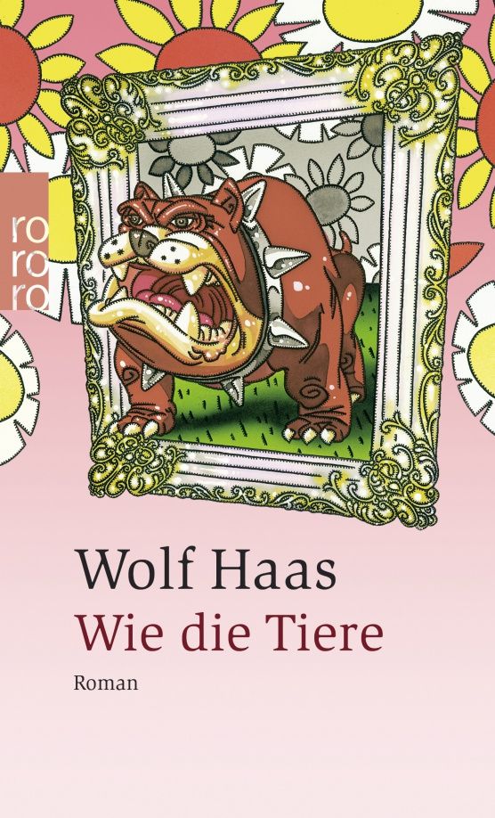 Wolf Haas: Wie die Tiere