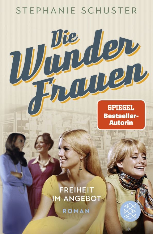 Stephanie Schuster: Die Wunderfrauen. Freiheit im Angebot