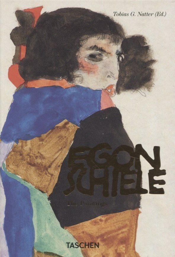 Tobias Natter: Egon Schiele. the Complete Paintings 1909-1918 - 40th Anniversary Edition