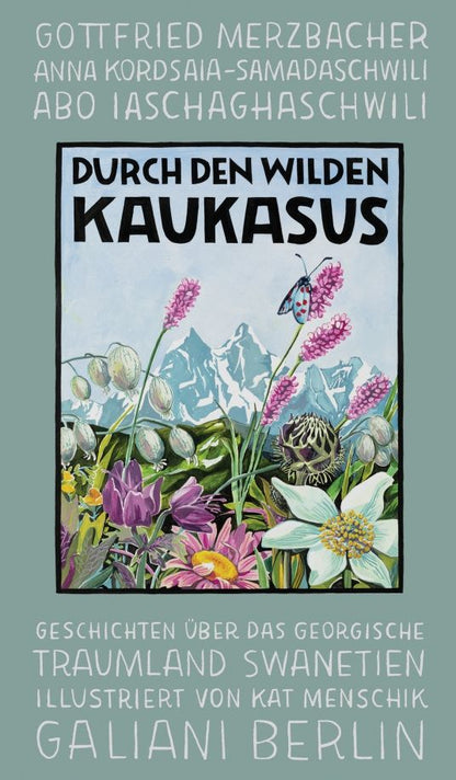 Anna Kordsaia-Samadaschwili: Durch den wilden Kaukasus. Geschichten über das georgische Traumland Swanetien
