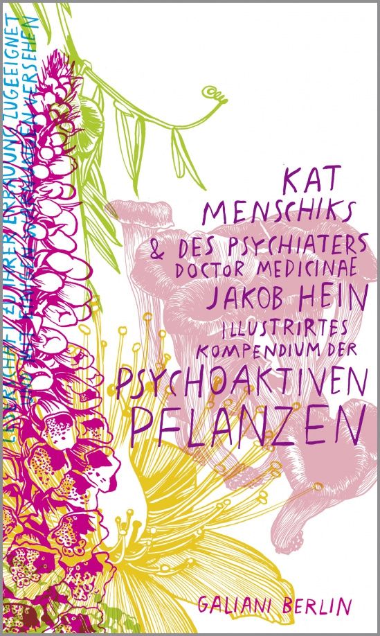 Kat Menschik: Kat Menschiks und des Psychiaters Jakob Hein Illustrirtes Kompendium der psychoaktiven Pflanzen