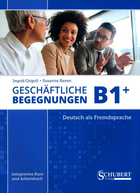 Susanne Raven: Geschäftliche Begegnungen B1+. Integriertes Kurs- und Arbeitsbuch