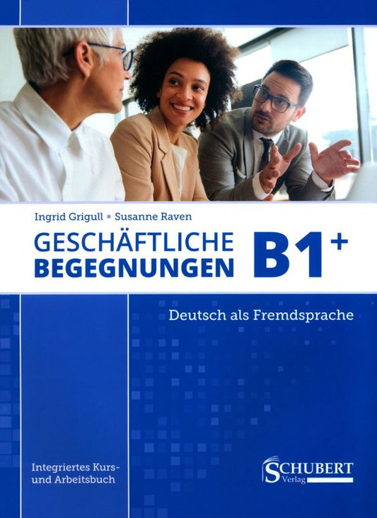 Susanne Raven: Geschäftliche Begegnungen B1+. Integriertes Kurs- und Arbeitsbuch