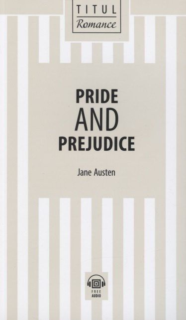 Джейн Остен: Pride and Prejudice. Гордость и предубеждение: книга для чтения на английском языке