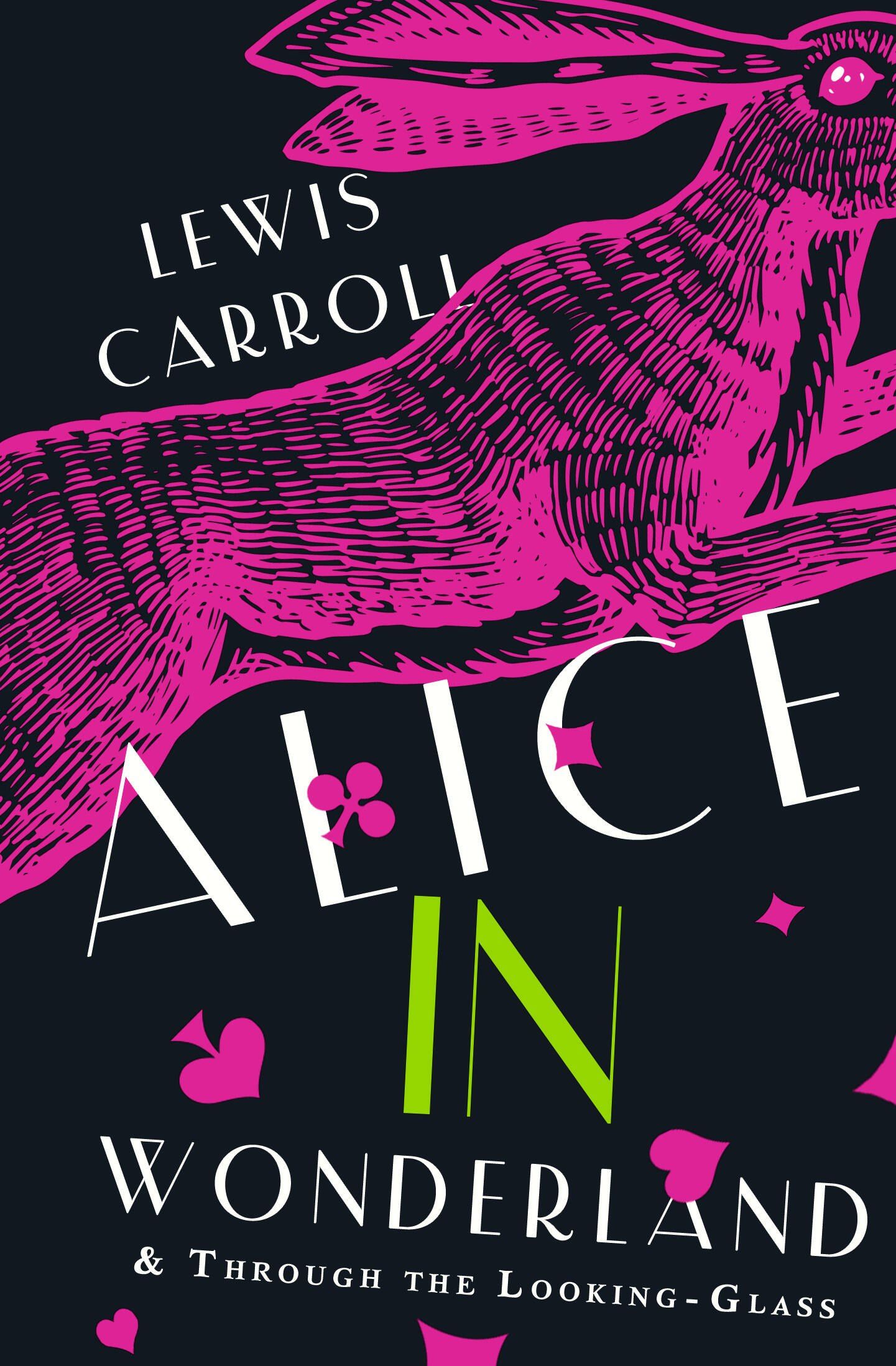 Lewis Carroll: Alice's Adventures in Wonderland. Through the Looking-Glass, and What Alice Found There