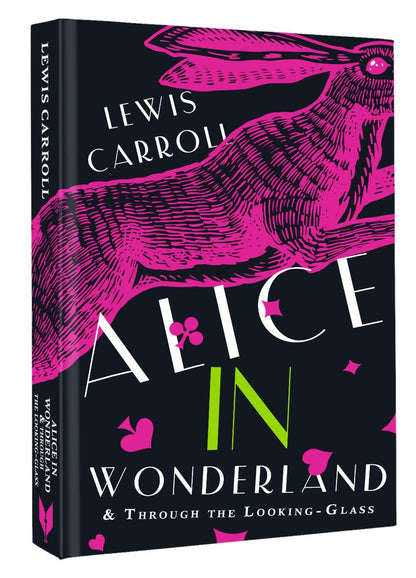 Lewis Carroll: Alice's Adventures in Wonderland. Through the Looking-Glass, and What Alice Found There
