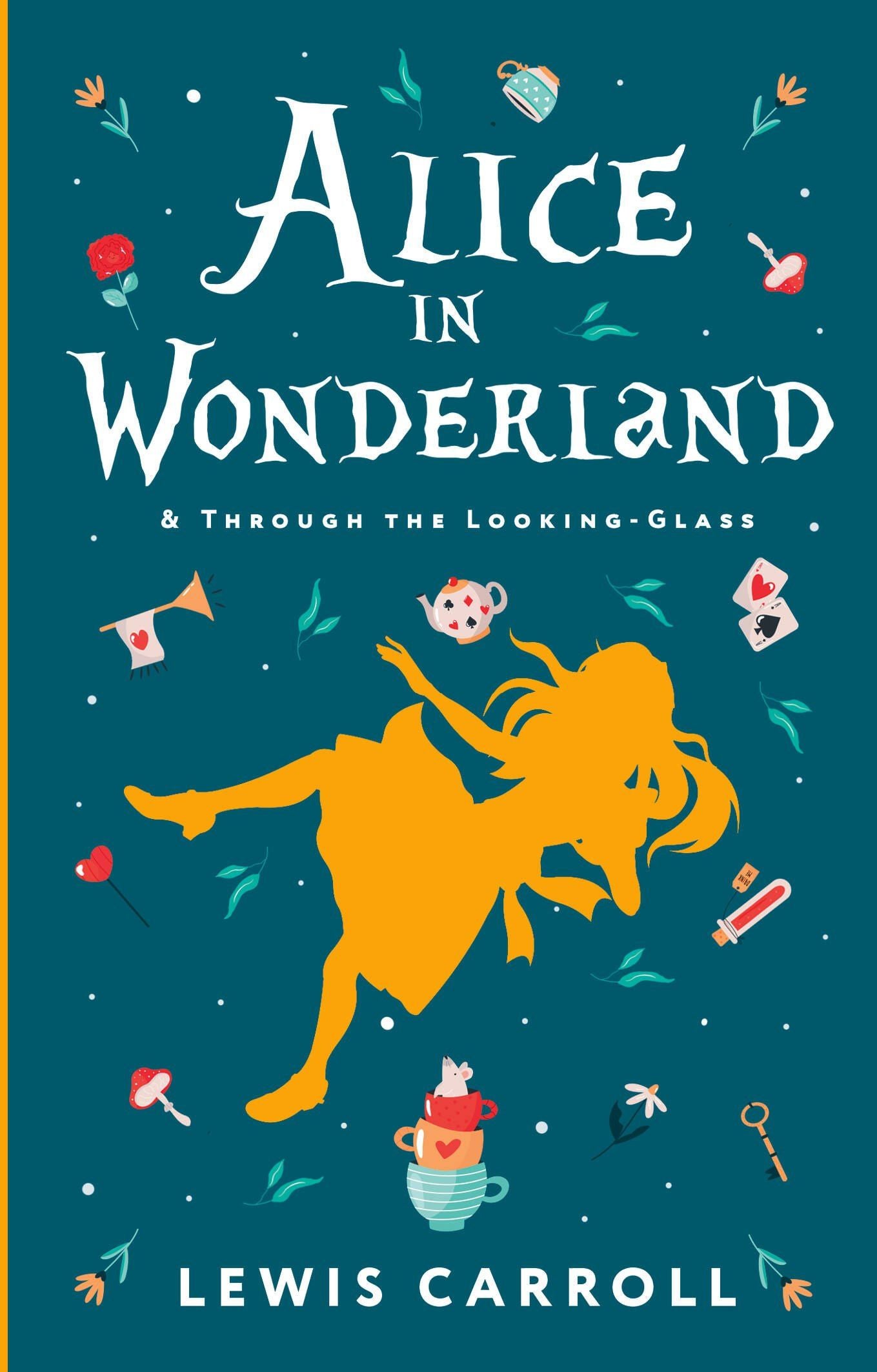 Lewis Carroll: Alice's Adventures in Wonderland. Through the Looking-Glass, and What Alice Found There