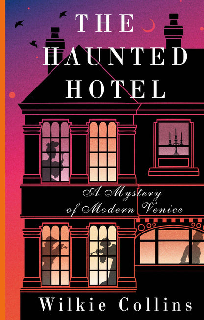 Wilkie Collins: The Haunted Hotel: A Mystery of Modern Venice