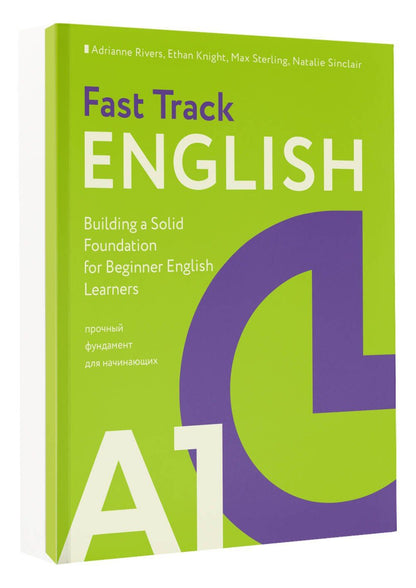 Макс Стерлинг: Fast Track English A1: прочный фундамент для начинающих (Building a Solid Foundation for Beginner English Learners)