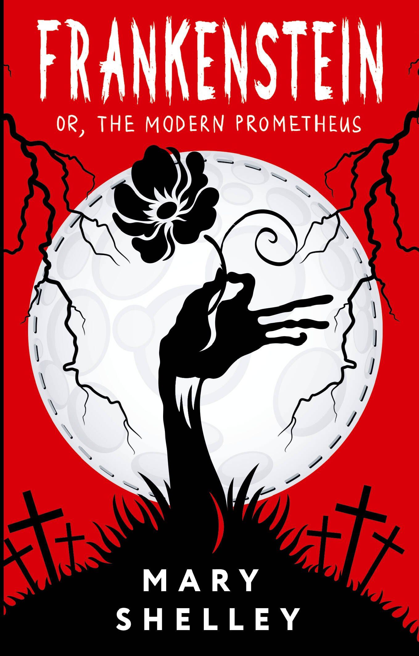 Mary Shelley: Frankenstein or, The Modern Prometheus