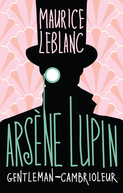 Морис Леблан: Arsene Lupin gentleman cambrioleur