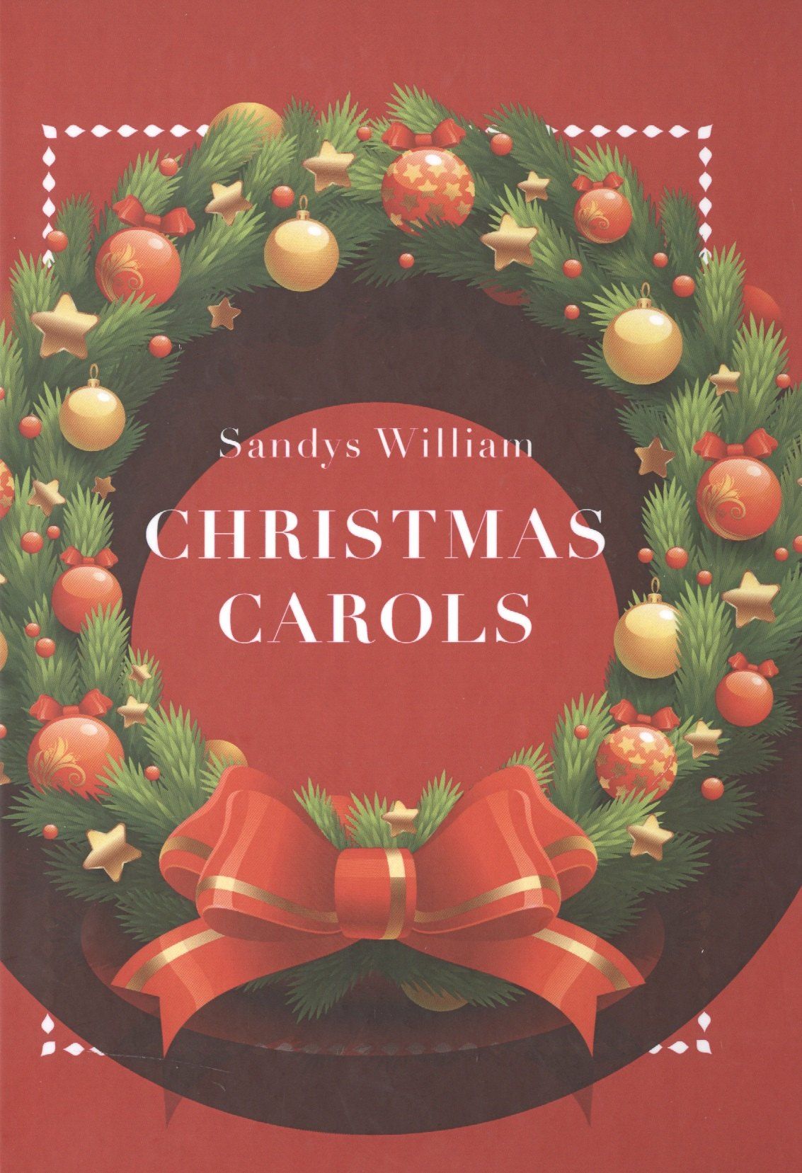 William Sandys: Рождественские колядки = Christmas carols (на английском языке)