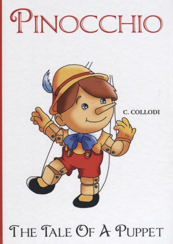 Карло Коллоди: Pinocchio, The Tale Of A Puppet = Пиноккио. История деревянной куклы: сказка на английском языке