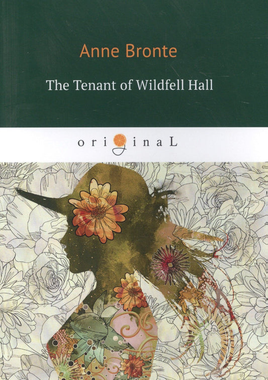 Anne Bronte: The Tenant of Wildfell Hall = Незнакомка из Уайлдфелл-Холл: книга на английском языке