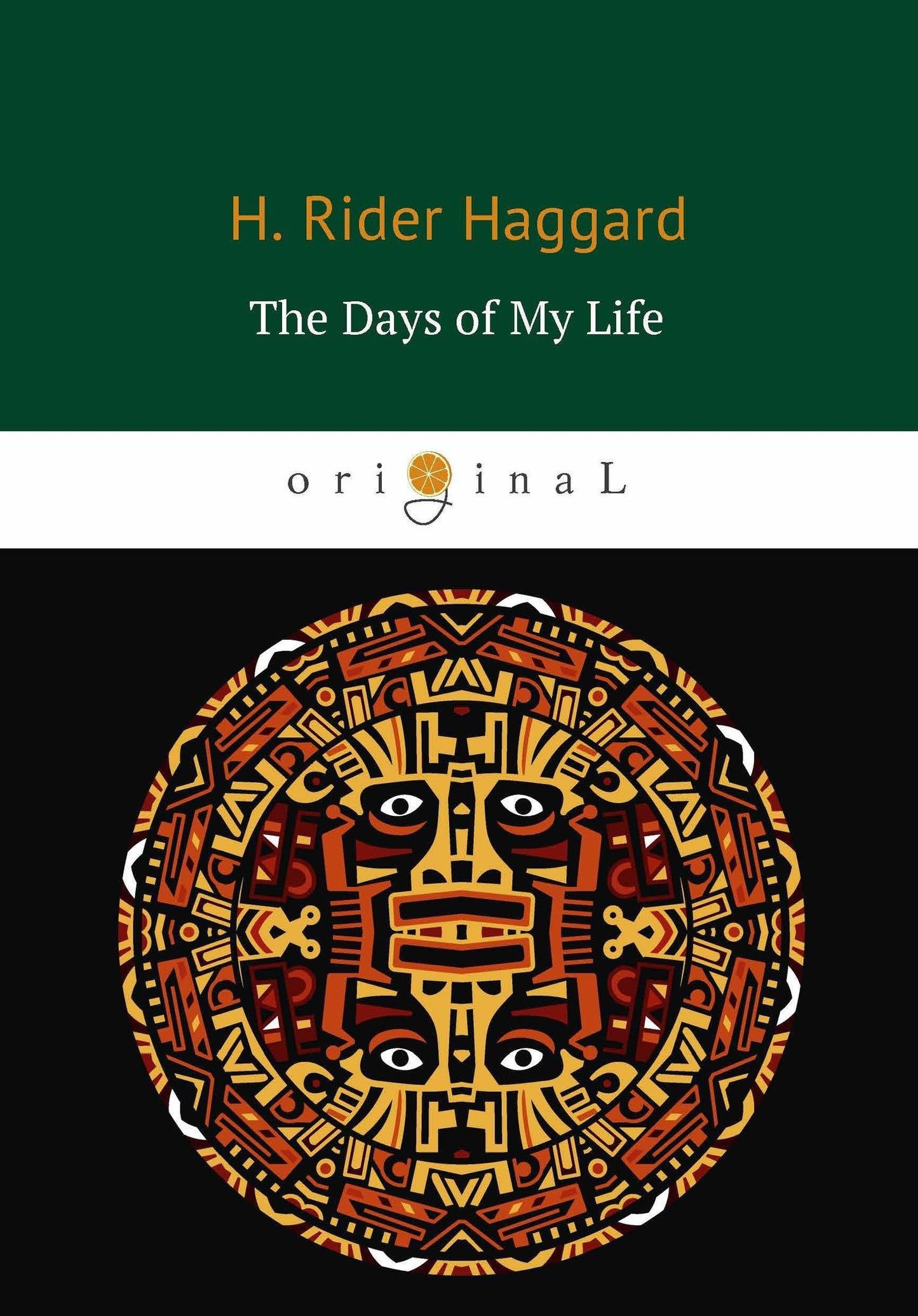 Генри Хаггард: The Days of My Life