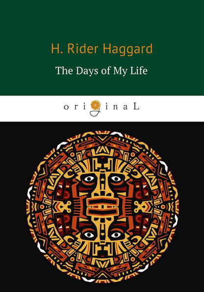 Генри Хаггард: The Days of My Life