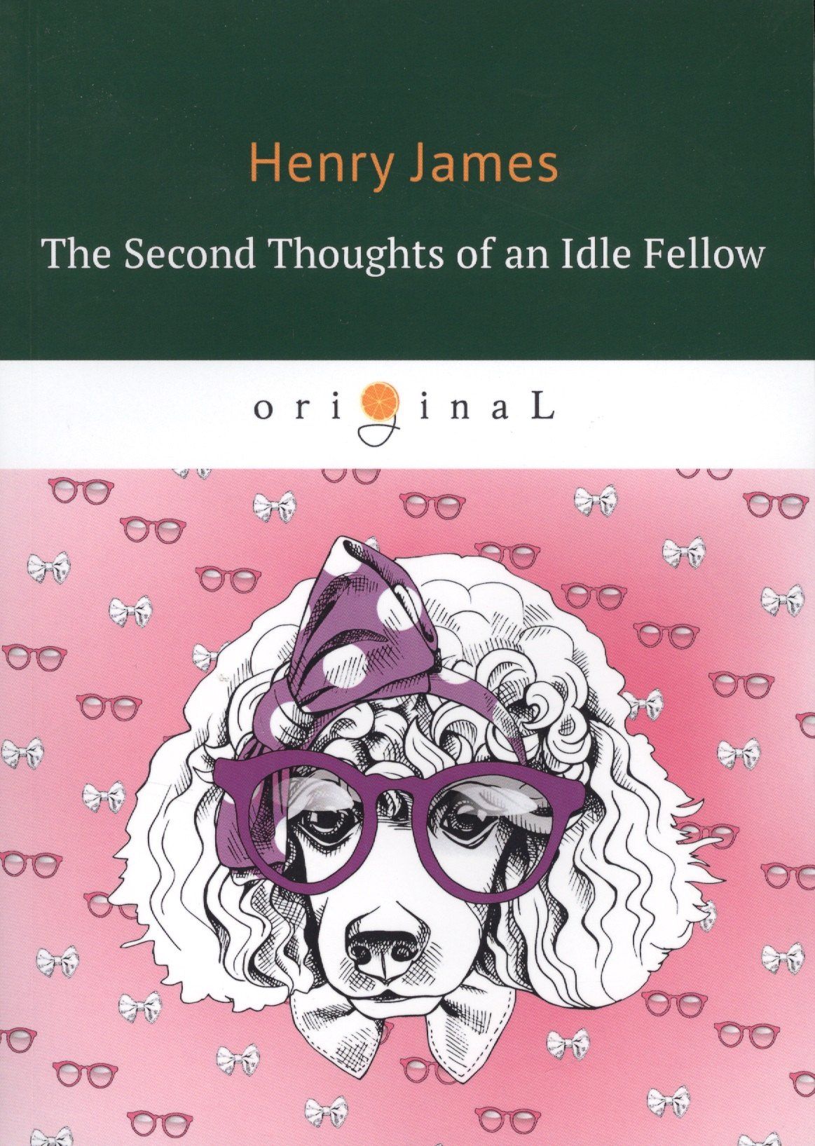 Джером Джером: The Second Thoughts of an Idle Fellow = Вторая книжка праздных мыслей праздного человека. На английском языке