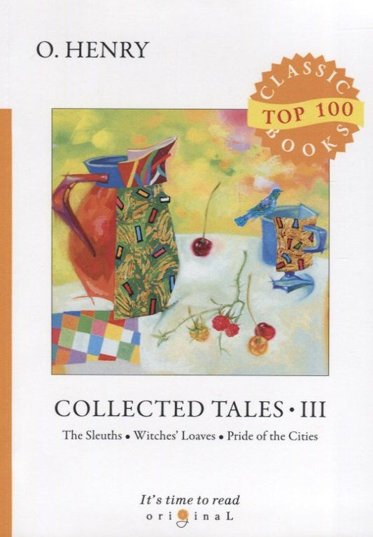 Henry O.: Collected Tales III. The Sleuths. Witches Loaves. Pride of the Cities
