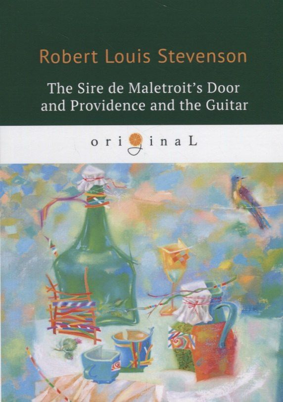 Роберт Стивенсон: The Sire de Maletroits Door and Providence and the Guitar = Дверь сира де Малетруа И Провидение и г