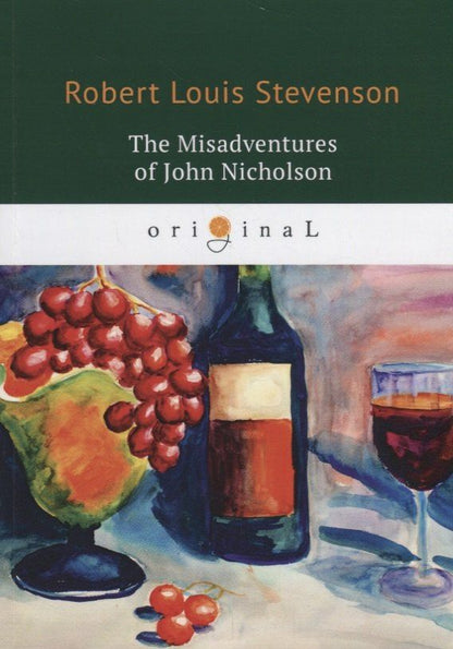 Роберт Стивенсон: The Misadventures of John Nicholson = Несчастья Джона Никольсона: на англ.яз