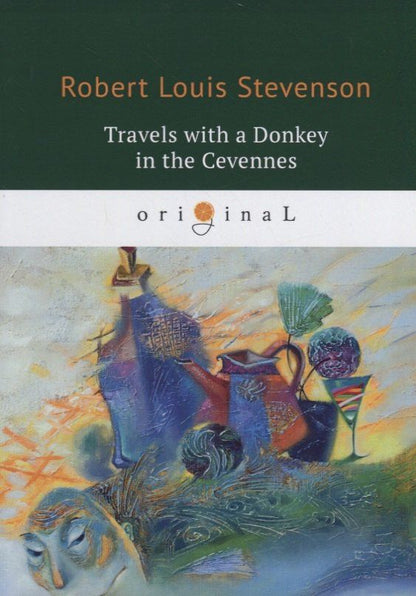 Роберт Стивенсон: Travels with a Donkey in the Cevennes = Путешествия с ослом: на англ.яз