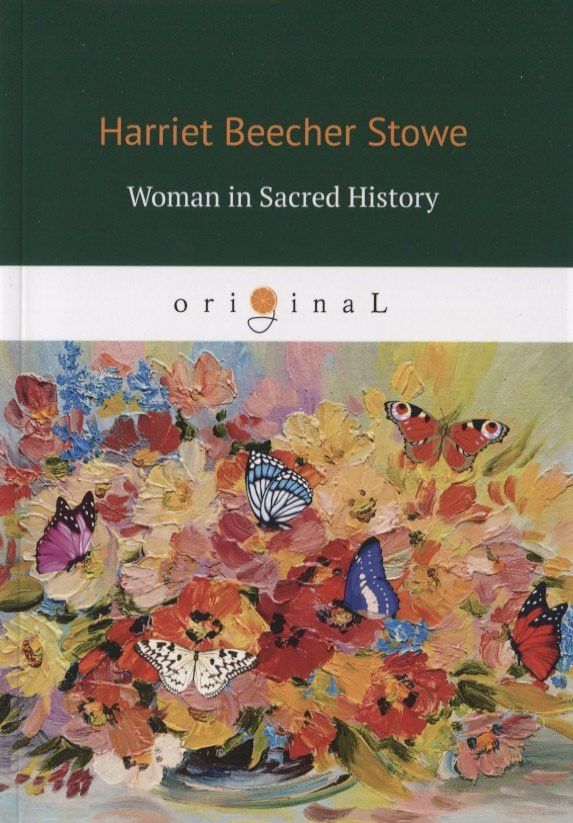 Stowe Beecher: Woman in Sacred History = Женщины в священной истории