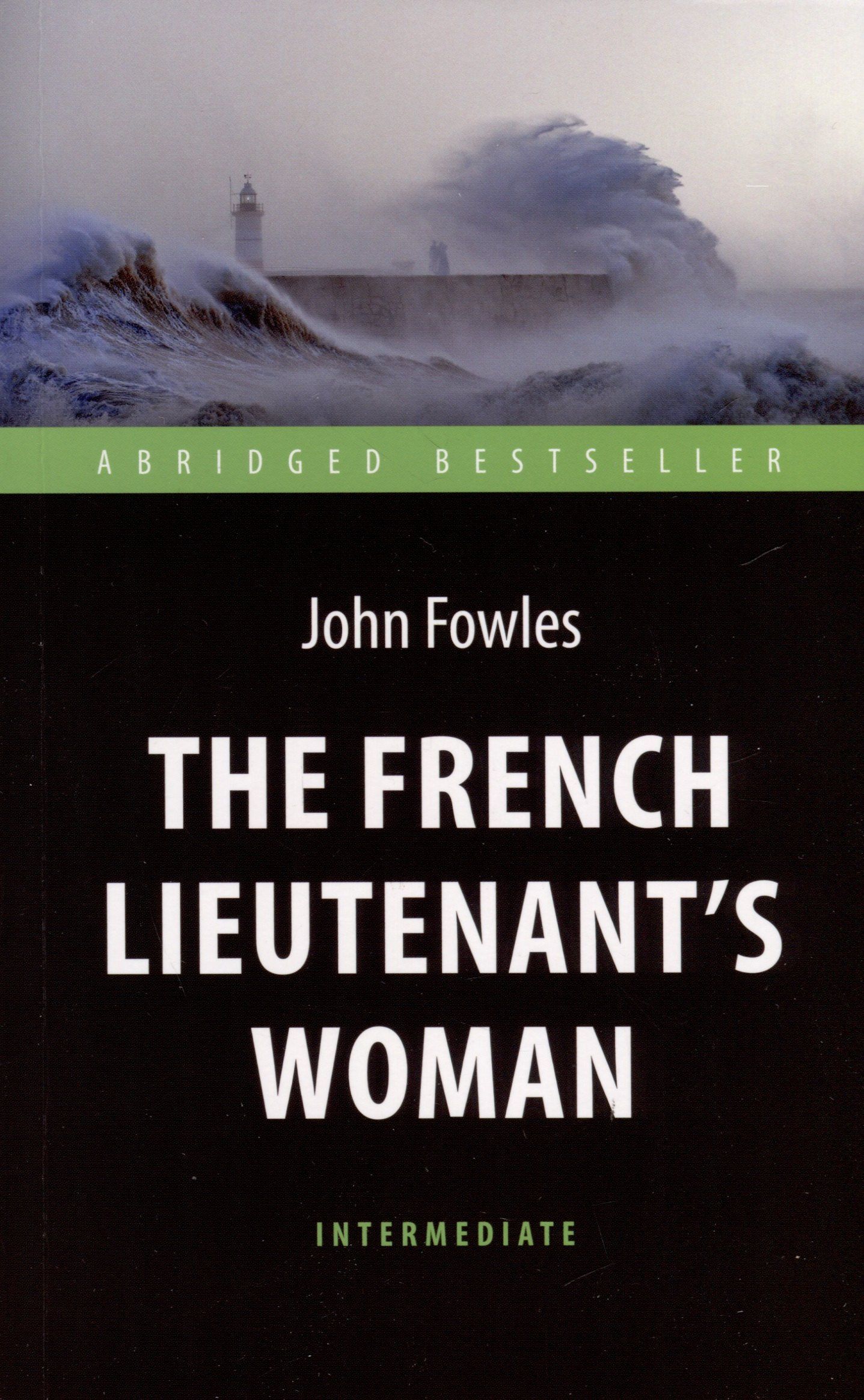 Джон Фаулз: The French Lieutenent’s Woman = Женщина французского лейтенанта. Intermediate