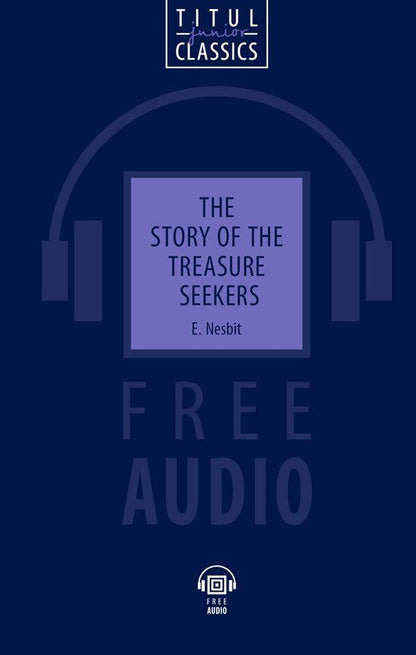 Эдит Несбит: The Story of the Treasure Seekers. Искатели сокровища: книга для чтения на английском языке