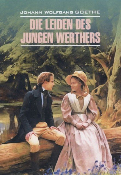 Гете Вольфганг: Die Leiden des jungen Wertthers Gedichte Страдания юного Вертера: Книга для чтения на немецком языке