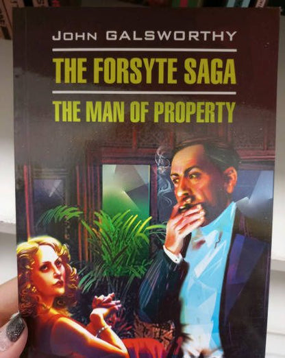 Голсуорси Джон: The Forsyte Saga. The man of Property