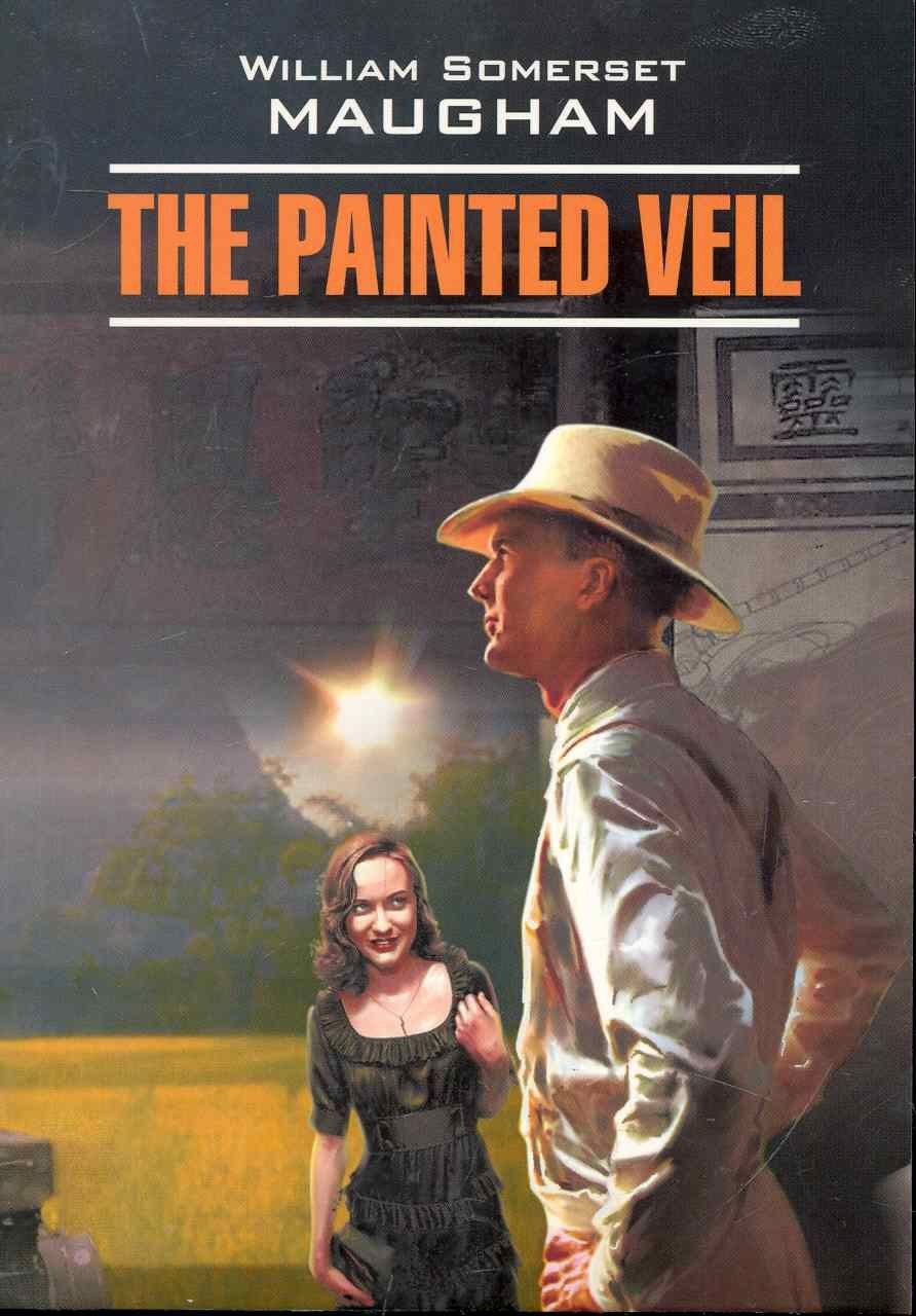 Уильям Моэм: Узорный покров=The Painted Veil: Книга для чтения на английском языке