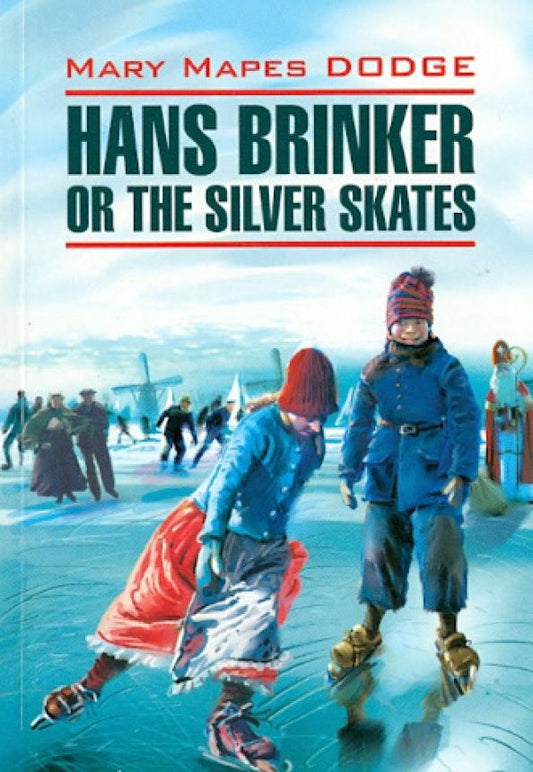 Mary Dodge: Hans Brinker or The Silver Skates