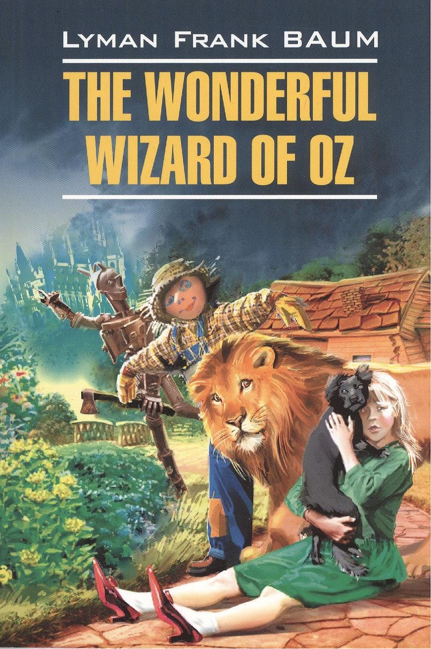 Лаймен Баум: The Wonderful Wizard of Oz. Волшебник из страны Оз: книга для чтения на английском языке