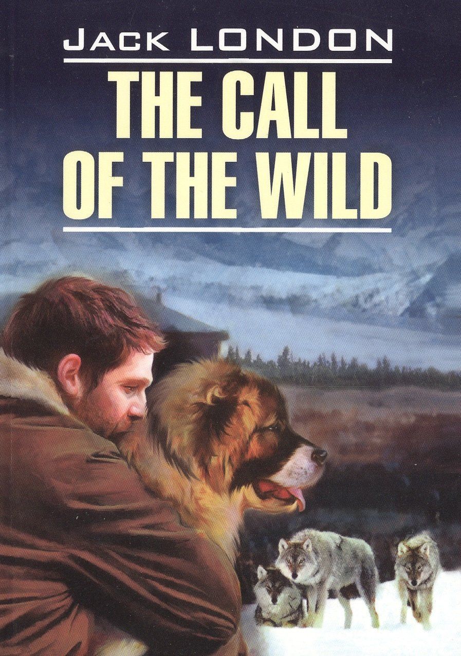 Лондон Джек: The call of the wild= Зов предков: книга для чтения на английском языке: неадаптированный текст, словарь