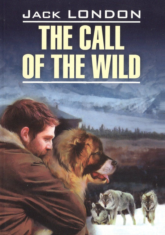 Лондон Джек: The call of the wild= Зов предков: книга для чтения на английском языке: неадаптированный текст, словарь