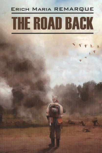Эрих Ремарк: Возвращение = The Road Back : Книга для чтения на английском языке