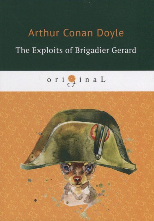 Обложка книги "Артур Дойл: The Exploits of Brigadier Gerard = Подвиги бригадира Жерара: на англ.яз. Doyle A.C."
