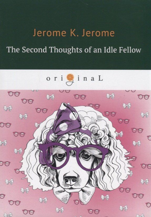Обложка книги "Джером Клапка: The Second Thoughts of an Idle Fellow = Праздные мысли праздного человека №2: на англ.яз"