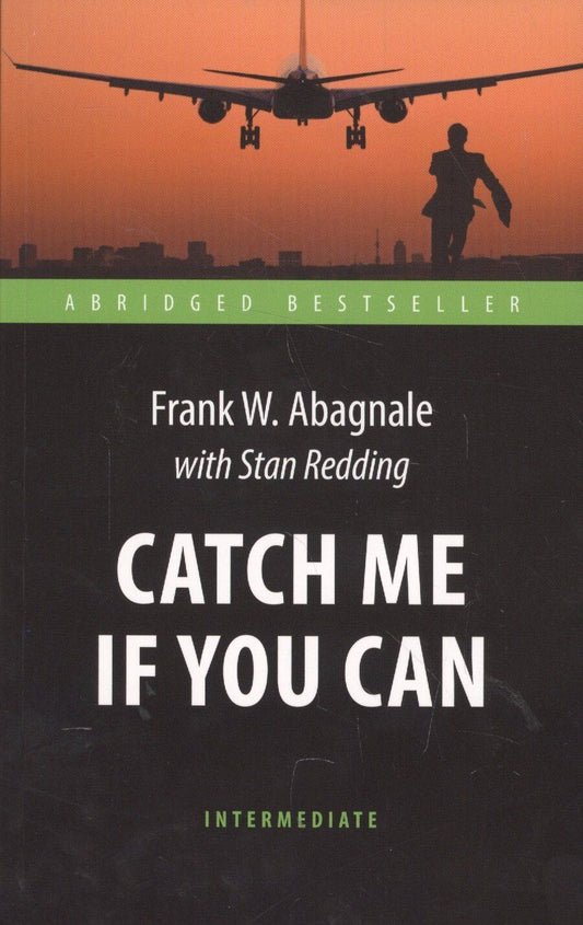 Обложка книги "Фрэнк Абигнейл: Поймай меня, если сможешь (Catch Me If You Can). Адаптированная книга для чтения на англ. языке. Int"