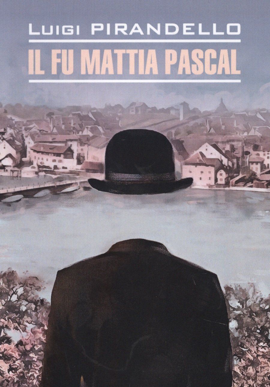 Обложка книги "Луиджи Пиранделло: Покойный Маттиа Паскаль = Il fu Mattia Pascal : книга для чтения на итальянском языке"