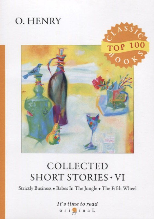 Обложка книги "O., Генри: Collected Short Stories VI. Strictly Business. Babes in the Jungle. The Fifth Wheel"